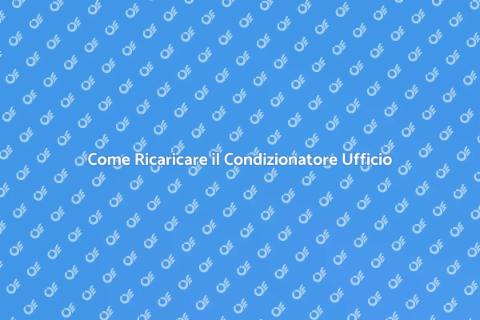 Ricarica Condizionatore Ufficio Guida