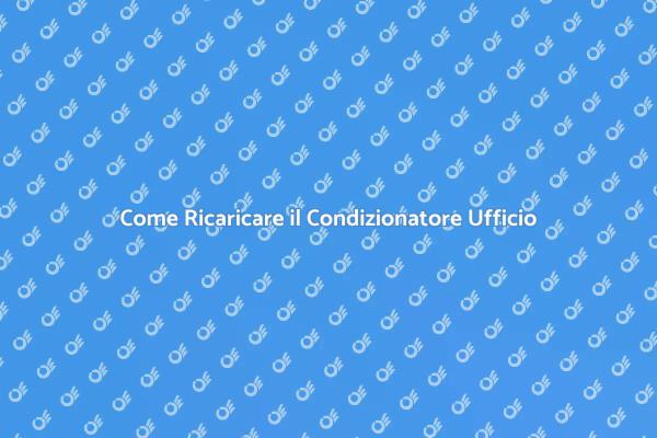 Ricarica Efficace del Condizionatore Ufficio