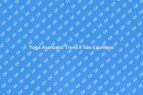 Corso Avanzato di Yoga per Equilibrio