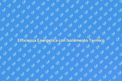 Isolamento Termico: Comfort e Risparmio
