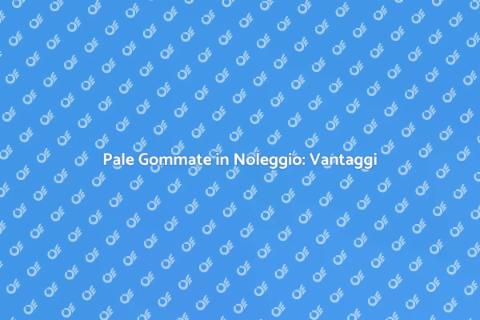 Noleggiare Pale Gommate per Progetti