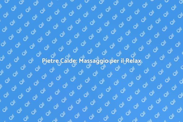 Rilassati con Massaggio Pietre Calde