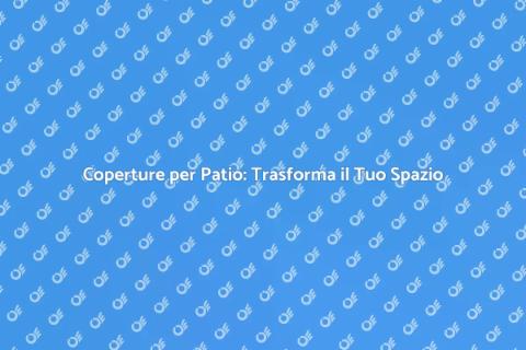 Installazione Coperture Patio Esterno