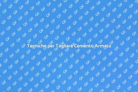 Tagliare il Cemento Armato: Guida Pratica