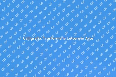Calligrafia: L'Arte delle Parole Belle
