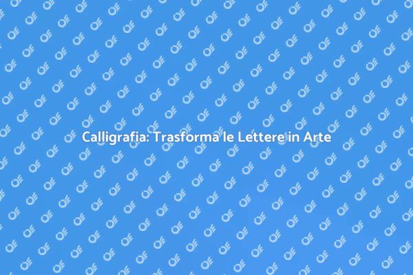 Calligrafia: Bellezza nelle Parole