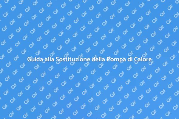 Sostituzione Pompa di Calore: Ecco Come
