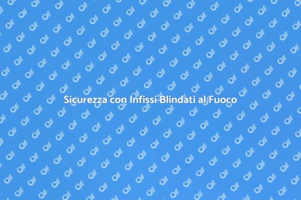 Proteggi la tua Casa con Infissi Blindati