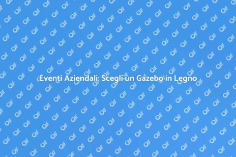 Gazebo in Legno per Eventi Aziendali