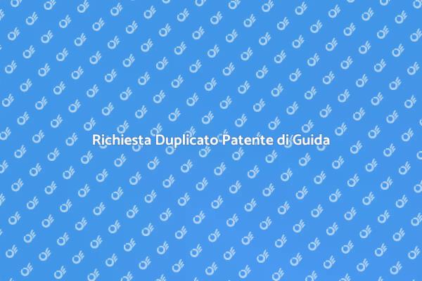 Come Ottenere il Duplicato della Patente