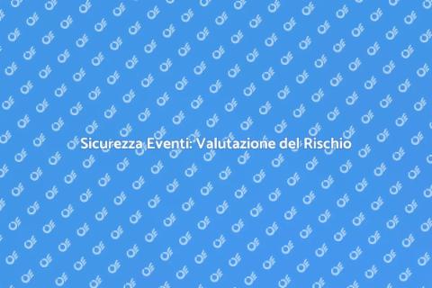 Valutazione Rischio Sicurezza Eventi
