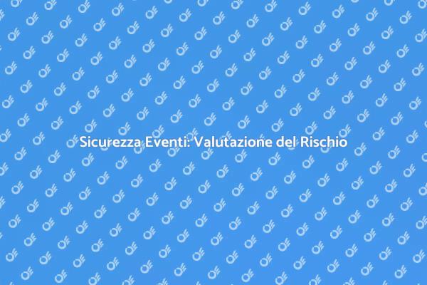Sicurezza negli Eventi: Valutazione Rischi