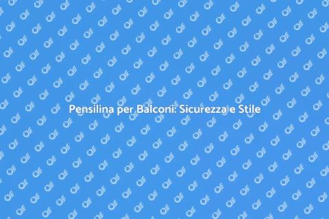 Pensilina per Balconi Sicura e Elegante
