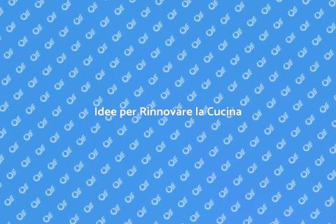 Rinnova l'Arredamento della Cucina