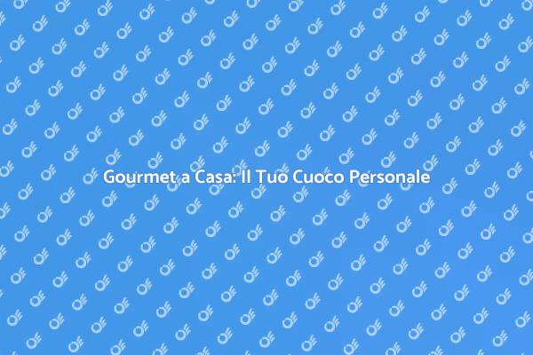 Porta il Gourmet a Casa Tua