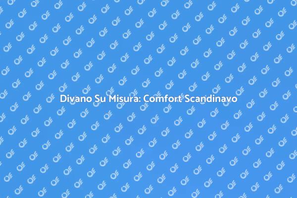Comfort e Stile: Divano Su Misura