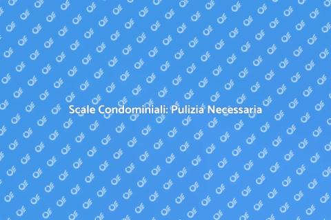 Pulizia Scale Condominiali Efficace