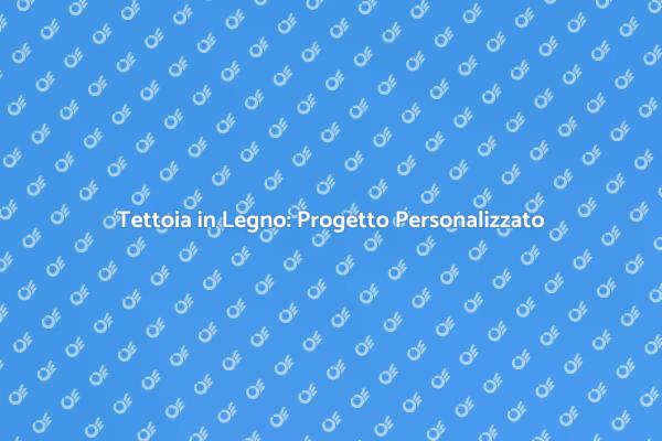 Creare una Tettoia in Legno Unica