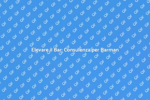 Consulenza per Barman: Elevare Mixologia
