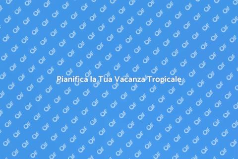 Vacanza da Sogno in Paradiso Tropicale