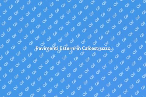 Calcestruzzo per Pavimenti Esterni