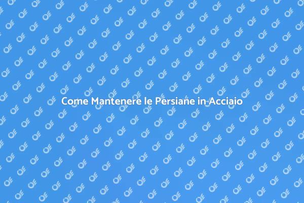 Manutenzione Efficace delle Persiane