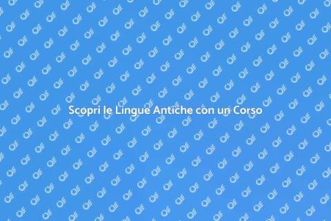 Corso di Lingue Antiche: Scopri di Più
