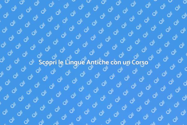 Impara le Lingue Antiche: Iscriviti Ora