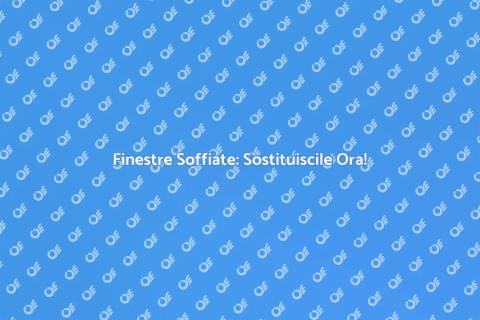 Sostituzione Finestre Soffiate