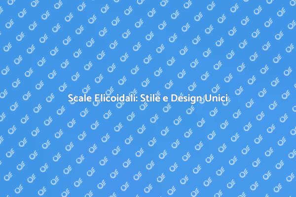 Scale Elicoidali: Design e Funzionalità