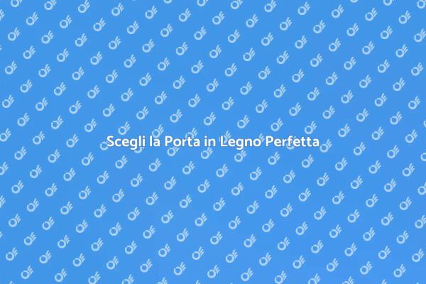Scegliere Porte in Legno Moderne