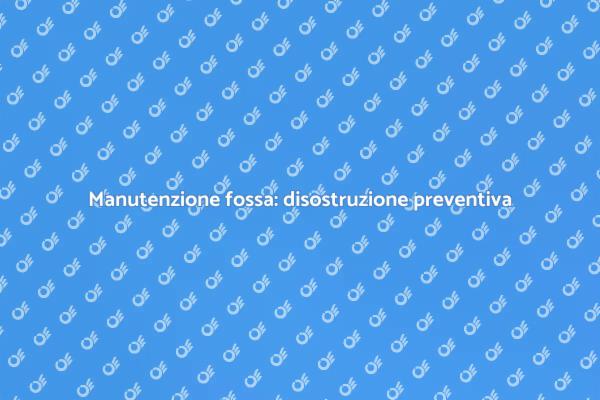 Fossa biologica: prevenzione e manutenzione