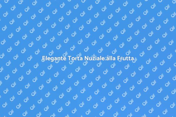 Sorprendi con una Torta Nuziale Fresca
