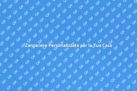 Zanzariere Su Misura per Comfort Domestico