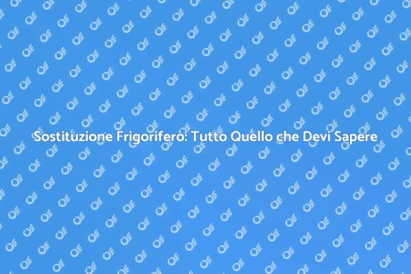 Installazione e Sostituzione Frigorifero