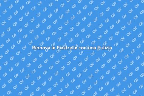 Pulizia delle Piastrelle: Rinnova Casa
