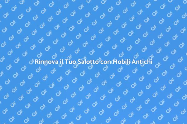 Riscopri il Fascino dei Mobili Antichi