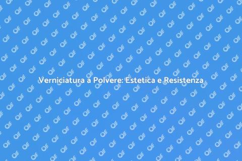 Verniciatura a Polvere: Innovazione Metallo