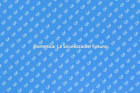 Sicurezza Domotica: Comfort e Protezione