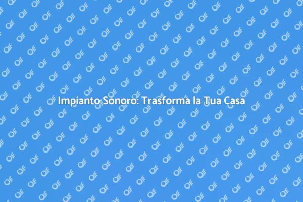 Musica e Comfort: Impianto Sonoro a Casa
