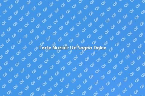 Torte Nuziali: Tradizione e Innovazione
