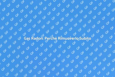 Rimuovere il Gas Radon per la Salute