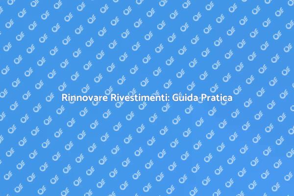 Rinnovare Rivestimenti: Consigli Utili