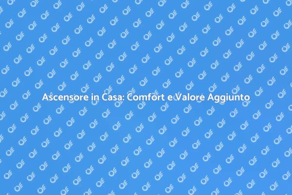 Elevare il Comfort con un Ascensore