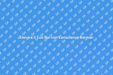 Consulenza per Barman: Potenzia il Tuo Bar