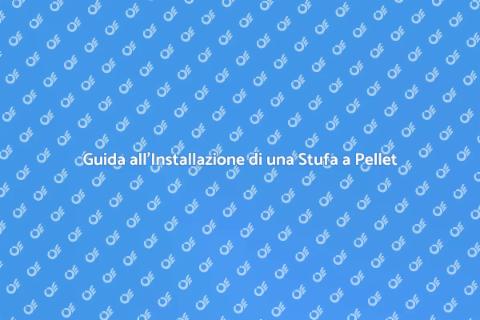 Installare una Stufa a Pellet