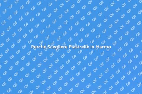 Piastrelle in Marmo: Eleganza e Durabilità