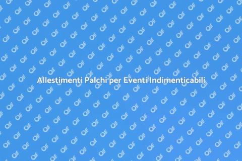 Noleggio Allestimenti per Palchi