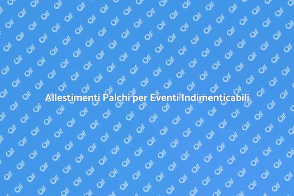 Trasforma i Tuoi Eventi con Palchi Noleggiati