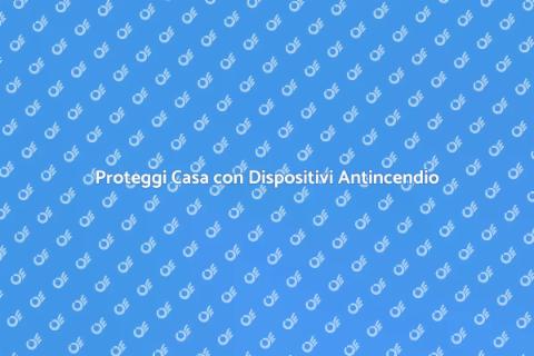 Dispositivi per la Prevenzione Incendi